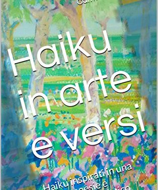 Haiku in arte e versi: Haiku inspirati in una notte: poesie e commento artistico (Small Things Poems Vol. 2)