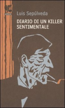 Diario di un killer sentimentale Luis Sepúlveda