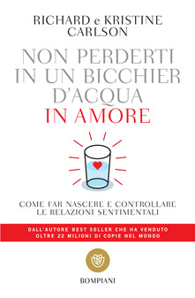 NON PERDERTI IN UN BICCHIER D’ACQUA di Richard CARLSON