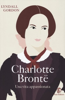 Charlotte Brontë. Una vita appassionata Lyndall Gordon