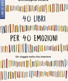 40 libri per 40 emozioni Un viaggio nella vita interiore. Autore: Christophe André