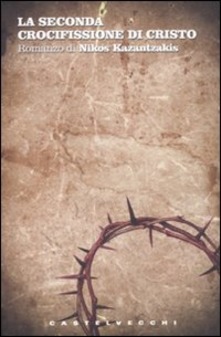 La Seconda Crocifissione Di Cristo Nikos Kazantzakis Amo I Libri