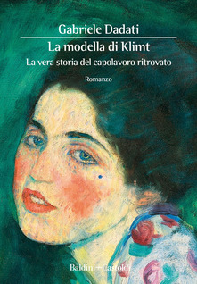 La modella di Klimt. La vera storia del capolavoro ritrovato di  Gabriele Dadati