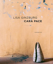“Cara Pace” di Lisa Ginzburg