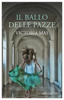 Il ballo delle pazze di  Victoria Mas