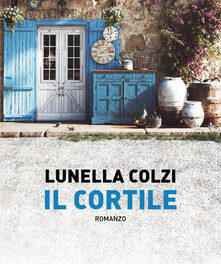 Il cortile di Lunella Colzi