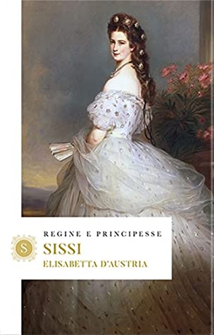 Sissi – Elisabetta d’Austria di Denis Forasacco
