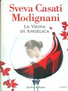 La vigna di Angelica di  Sveva Casati Modignani.