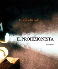 Il proiezionista. Una piccola storia italiana sospesa tra denaro e virtù di Ermanno Giraudo