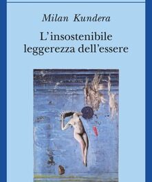 L’insostenibile leggerezza dell’essere di Milan Kundera