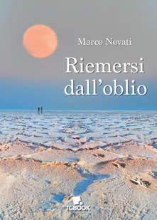 “Riemersi dall’oblio” di Marco Novati