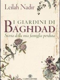 I giardini di Baghdad. Storia della mia famiglia perduta di Leilah Nadir