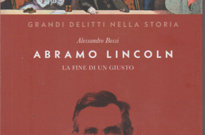 Abramo Lincoln di Alessandro Bossi Collana Grandi Delitti della Storia