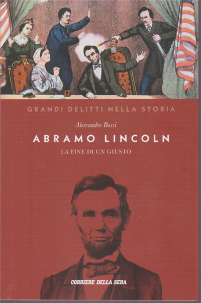 Abramo Lincoln di Alessandro Bossi Collana Grandi Delitti della Storia