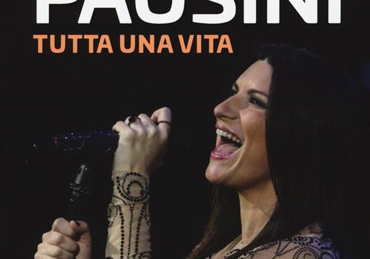 “Laura Pausini. Tutta un vita” di Michele Monina