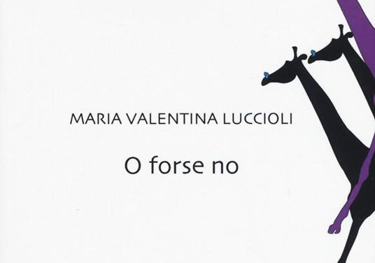 O forse no di  Maria Valentina Luccioli