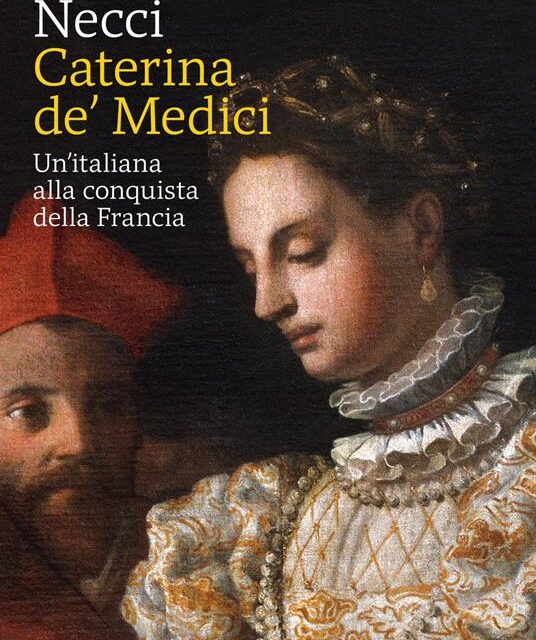 Caterina de’ Medici. Un’italiana alla conquista della Francia  di Alessandra Necci