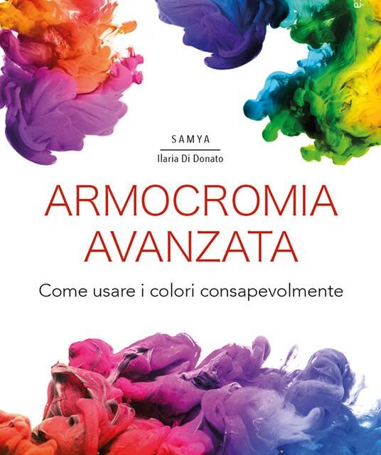 Armocromia avanzata. Come usare i colori consapevolmente di Samya Ilaria Di Donato
